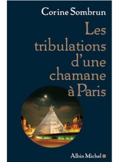 Photo de la couverture du livre "Les tribulations d'une chamane à Paris" de Corine Sombrun (Éd. Albin Michel / 2007)